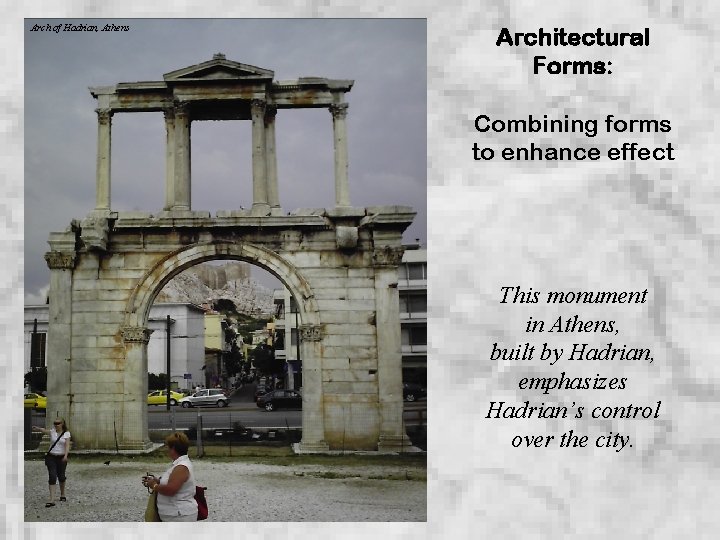 Arch of Hadrian, Athens Architectural Forms: Combining forms to enhance effect This monument in