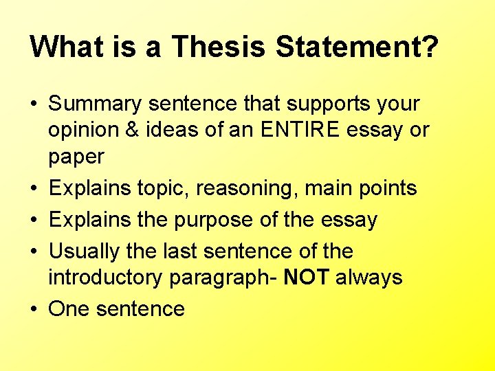 What is a Thesis Statement? • Summary sentence that supports your opinion & ideas What is a Thesis Statement? • Summary sentence that supports your opinion & ideas