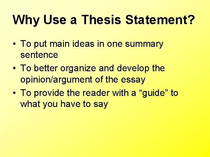 Why Use a Thesis Statement? • To put main ideas in one summary sentence Why Use a Thesis Statement? • To put main ideas in one summary sentence