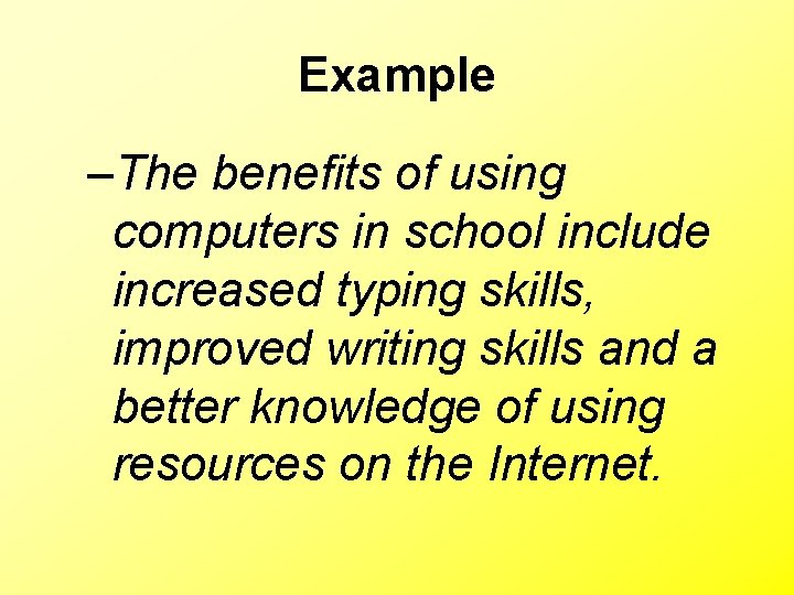 Example –The benefits of using computers in school include increased typing skills, improved writing Example –The benefits of using computers in school include increased typing skills, improved writing