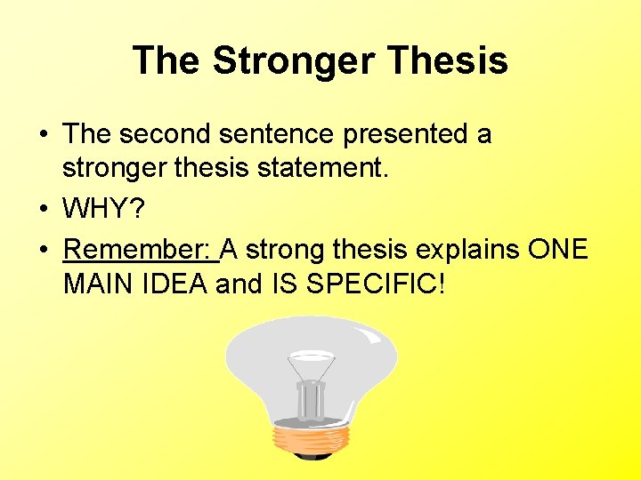 The Stronger Thesis • The second sentence presented a stronger thesis statement. • WHY? The Stronger Thesis • The second sentence presented a stronger thesis statement. • WHY?