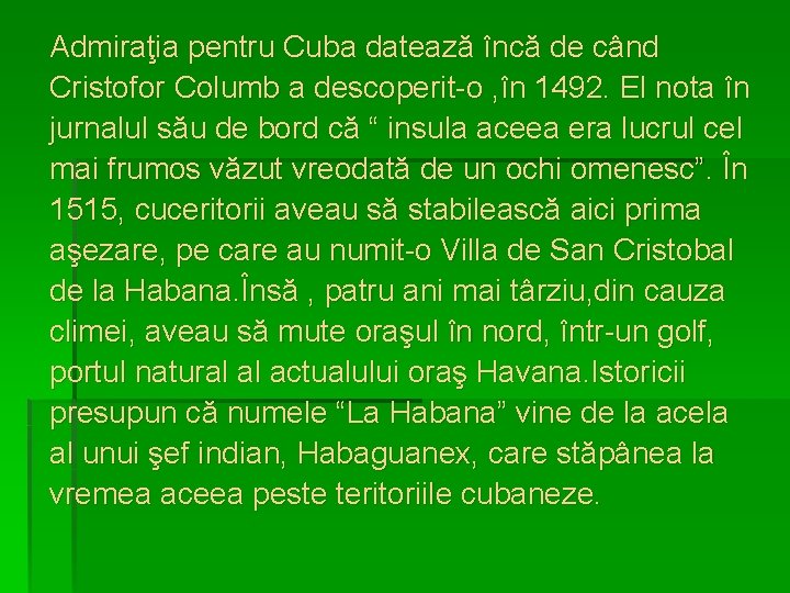  Admiraţia pentru Cuba datează încă de când Cristofor Columb a descoperit-o , în