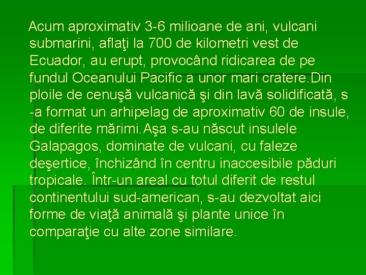  Acum aproximativ 3 -6 milioane de ani, vulcani submarini, aflaţi la 700 de