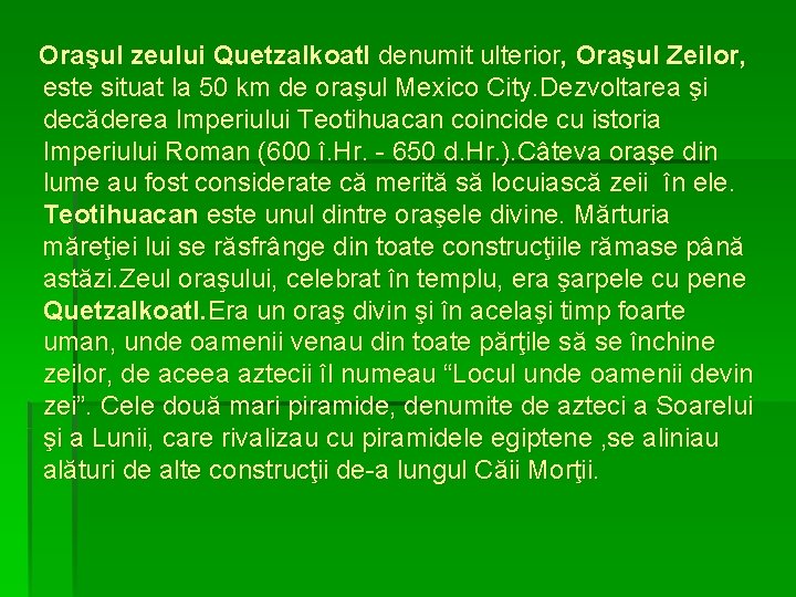 Oraşul zeului Quetzalkoatl denumit ulterior, Oraşul Zeilor, este situat la 50 km de oraşul