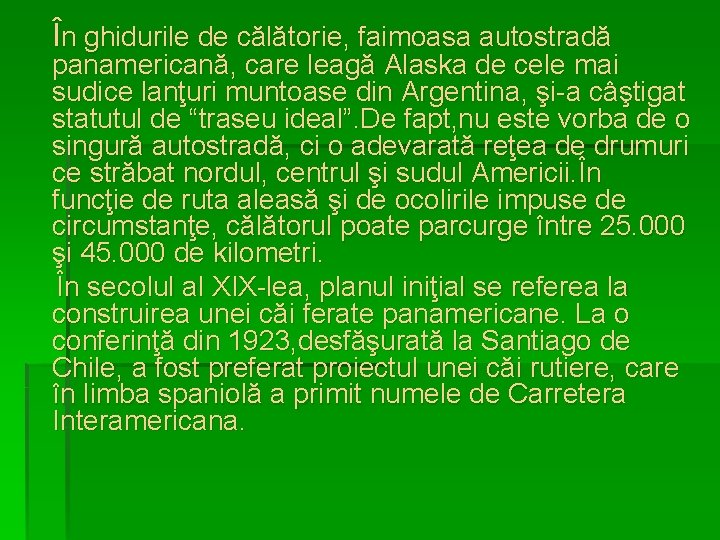  În ghidurile de călătorie, faimoasa autostradă panamericană, care leagă Alaska de cele mai