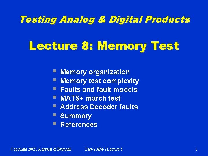 Testing Analog & Digital Products Lecture 8: Memory Test § § § § Memory