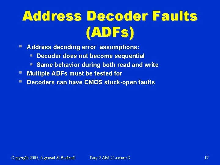 Address Decoder Faults (ADFs) § § § Address decoding error assumptions: § Decoder does