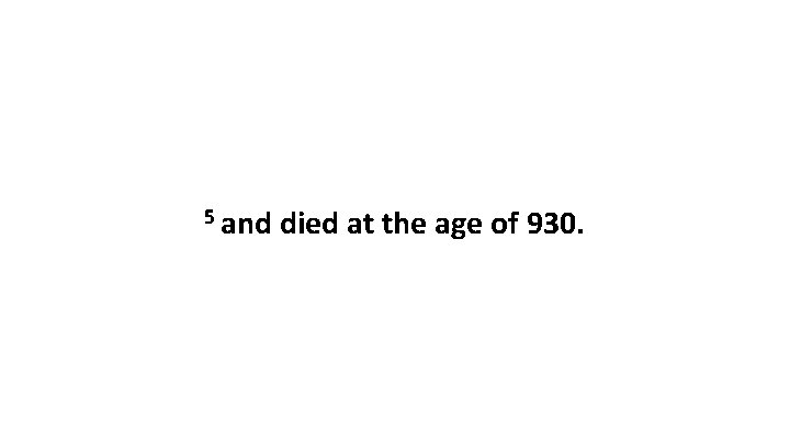 5 and died at the age of 930. 