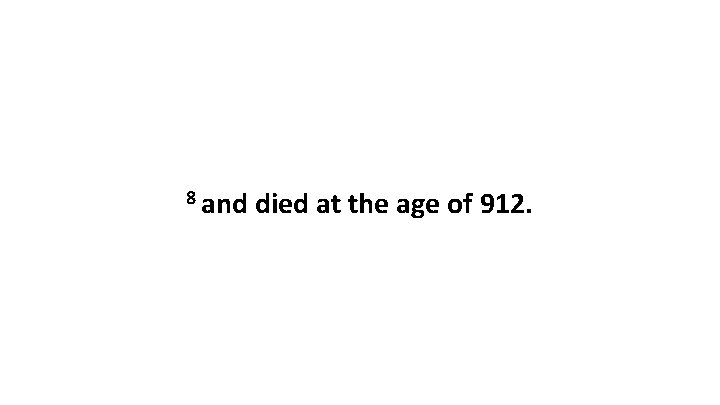 8 and died at the age of 912. 