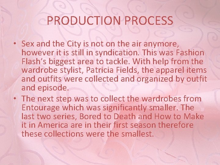 PRODUCTION PROCESS • Sex and the City is not on the air anymore, however