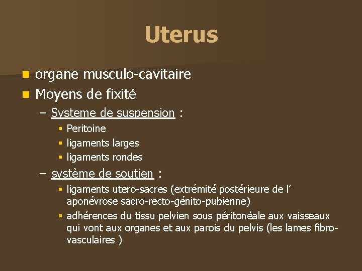 Uterus organe musculo-cavitaire n Moyens de fixité n – Systeme de suspension : §