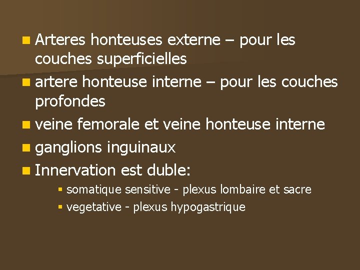 n Arteres honteuses externe – pour les couches superficielles n artere honteuse interne –
