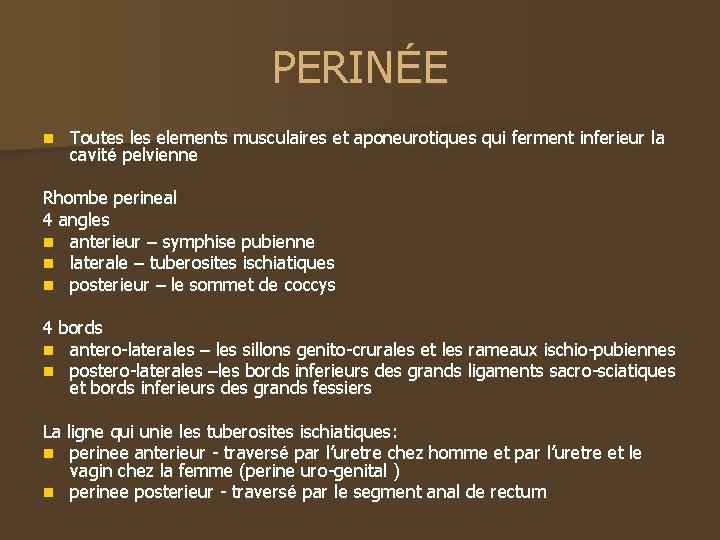 PERINÉE n Toutes les elements musculaires et aponeurotiques qui ferment inferieur la cavité pelvienne