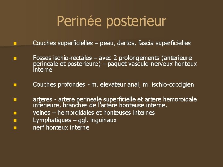 Perinée posterieur n Couches superficielles – peau, dartos, fascia superficielles n Fosses ischio-rectales –