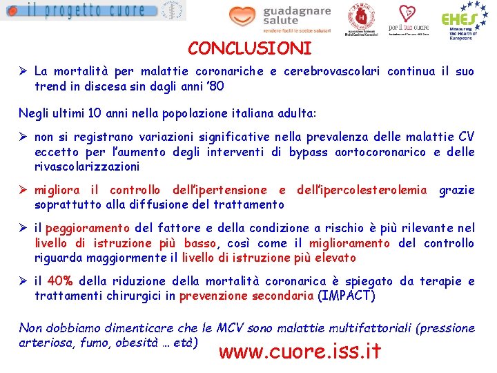 CONCLUSIONI Ø La mortalità per malattie coronariche e cerebrovascolari continua il suo trend in