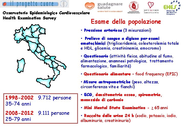 Osservatorio Epidemiologico Cardiovascolare Health Examination Survey Esame della popolazione • Pressione arteriosa (3 misurazioni)