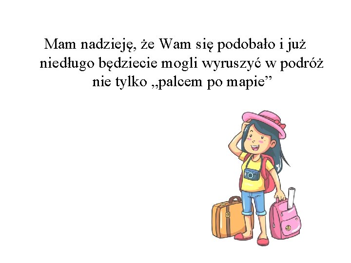 Mam nadzieję, że Wam się podobało i już niedługo będziecie mogli wyruszyć w podróż