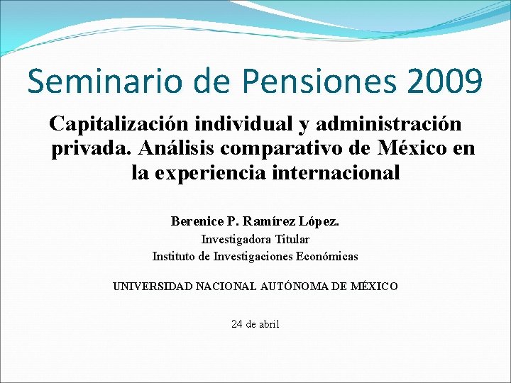 Seminario de Pensiones 2009 Capitalización individual y administración privada. Análisis comparativo de México en