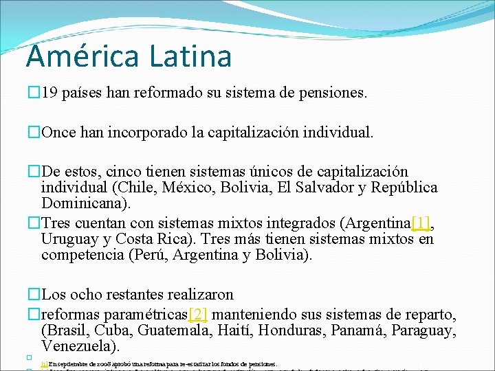 América Latina � 19 países han reformado su sistema de pensiones. �Once han incorporado