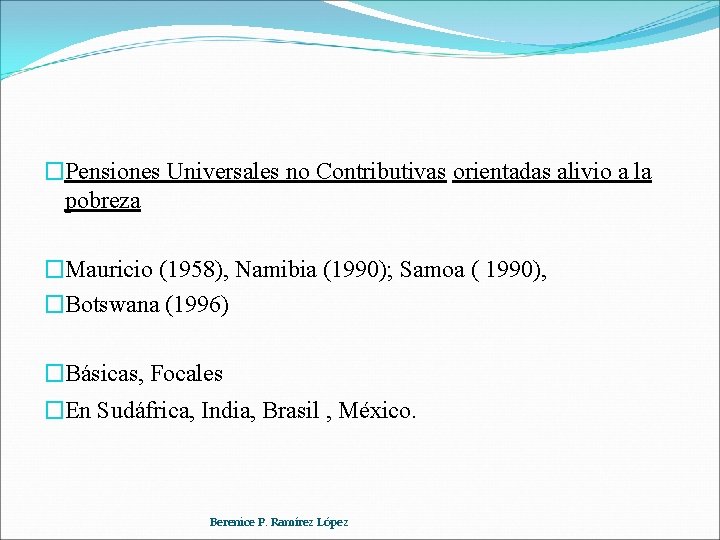 �Pensiones Universales no Contributivas orientadas alivio a la pobreza �Mauricio (1958), Namibia (1990); Samoa