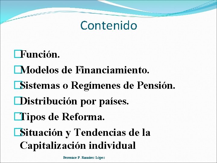 Contenido �Función. �Modelos de Financiamiento. �Sistemas o Regímenes de Pensión. �Distribución por países. �Tipos