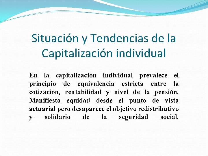 Situación y Tendencias de la Capitalización individual En la capitalización individual prevalece el principio