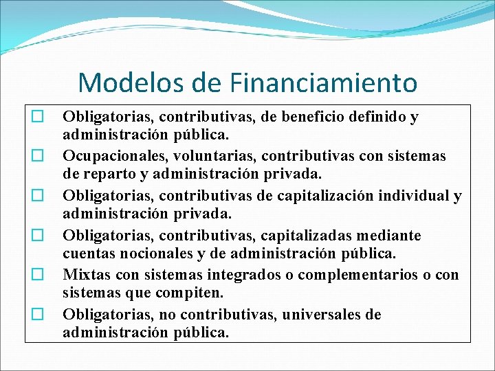 Modelos de Financiamiento � � � Obligatorias, contributivas, de beneficio definido y administración pública.