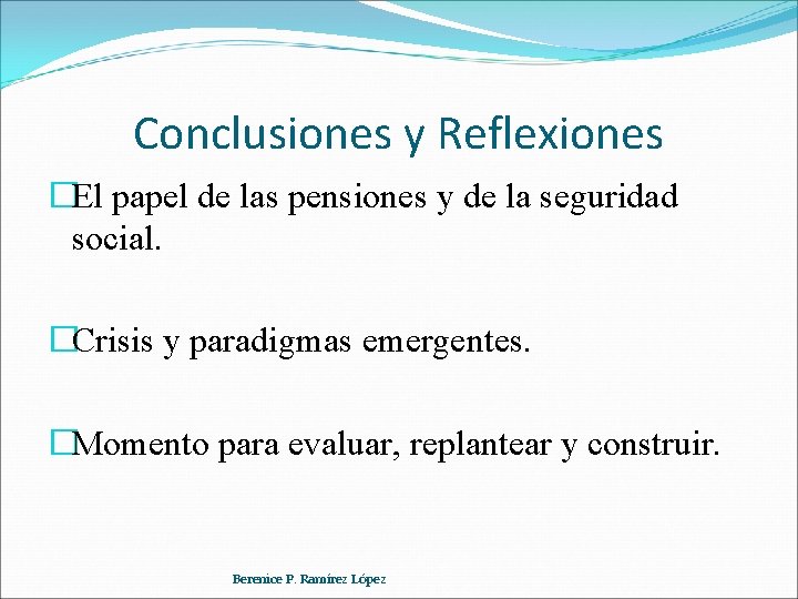 Conclusiones y Reflexiones �El papel de las pensiones y de la seguridad social. �Crisis