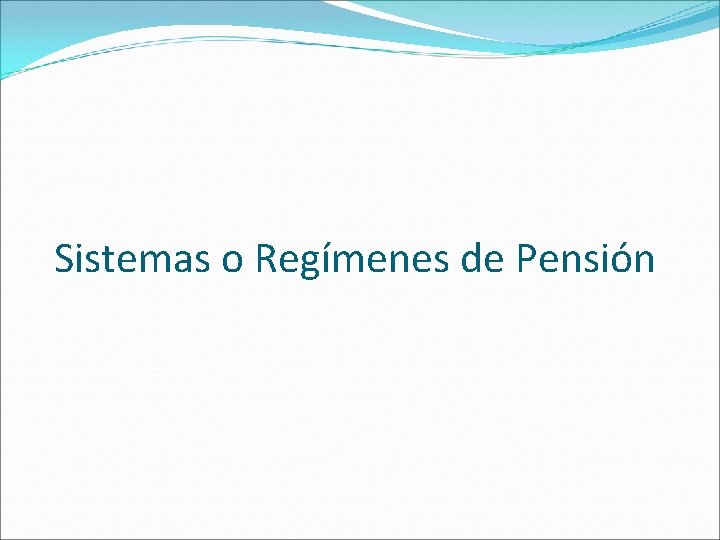 Sistemas o Regímenes de Pensión 