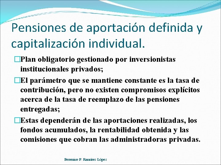 Pensiones de aportación definida y capitalización individual. �Plan obligatorio gestionado por inversionistas institucionales privados;