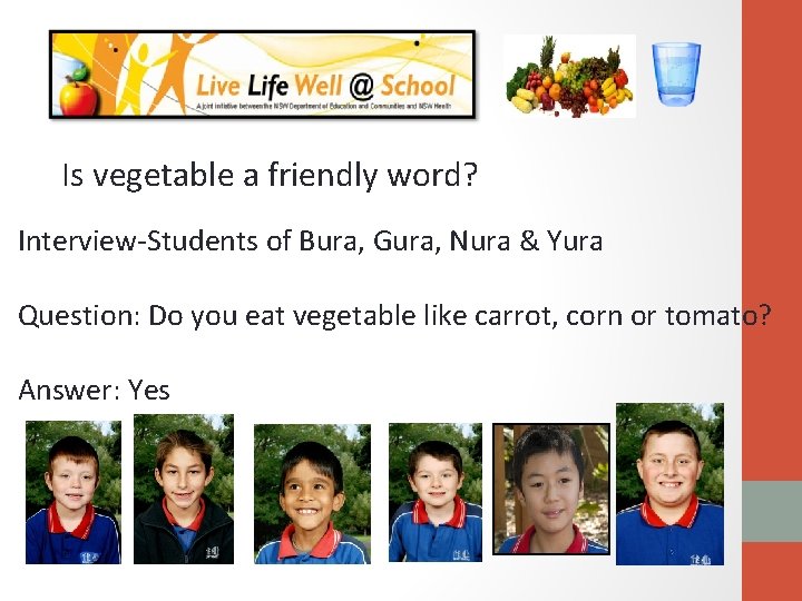 Is vegetable a friendly word? Interview-Students of Bura, Gura, Nura & Yura Question: Do