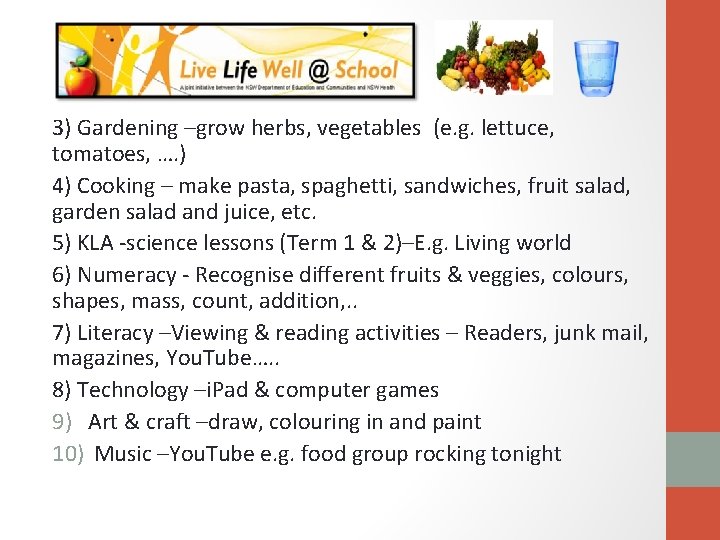 3) Gardening –grow herbs, vegetables (e. g. lettuce, tomatoes, …. ) 4) Cooking –