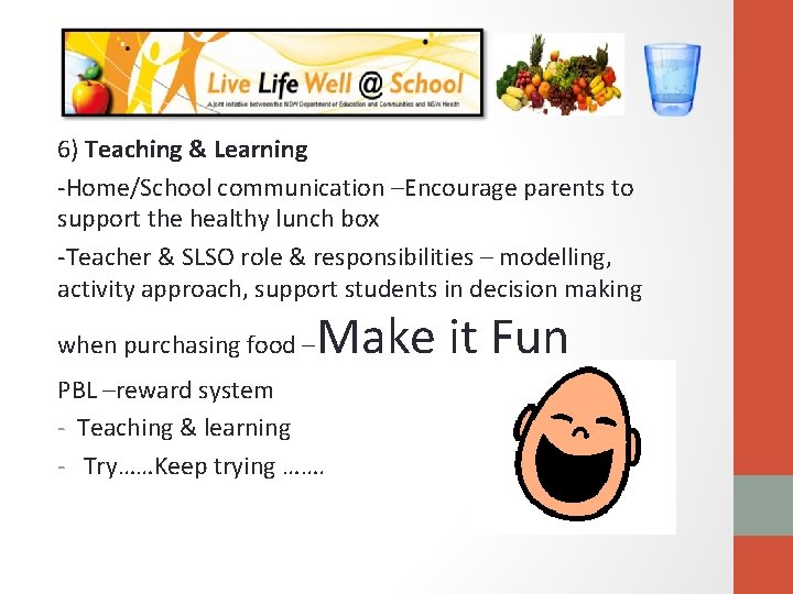 6) Teaching & Learning -Home/School communication –Encourage parents to support the healthy lunch box
