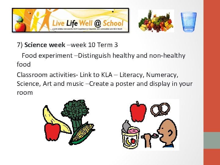 7) Science week –week 10 Term 3 Food experiment –Distinguish healthy and non-healthy food