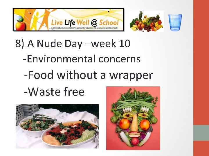 8) A Nude Day –week 10 -Environmental concerns -Food without a wrapper -Waste free