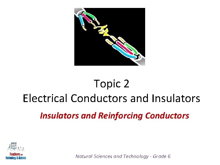 Topic 2 Electrical Conductors and Insulators and Reinforcing Conductors Natural Sciences and Technology -