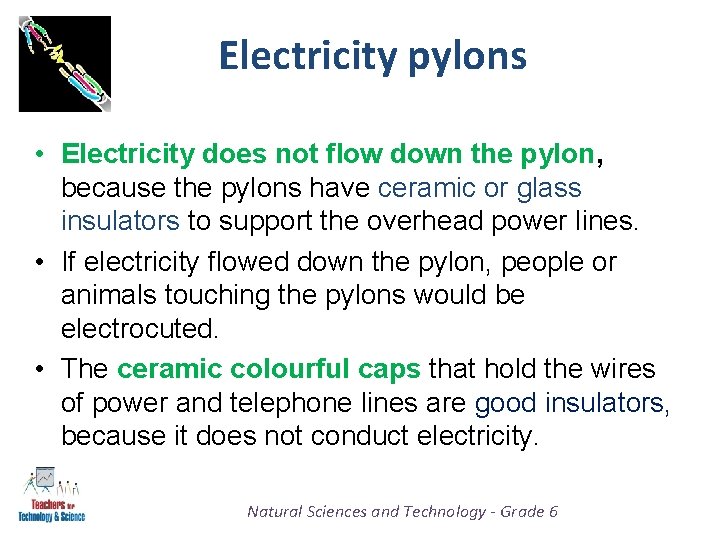 Electricity pylons • Electricity does not flow down the pylon, because the pylons have