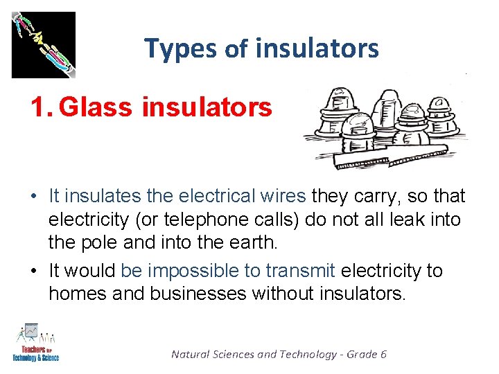 Types of insulators 1. Glass insulators • It insulates the electrical wires they carry,