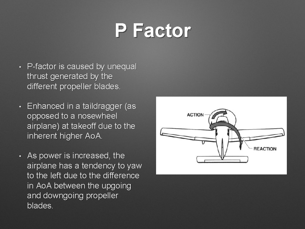 P Factor • P-factor is caused by unequal thrust generated by the different propeller