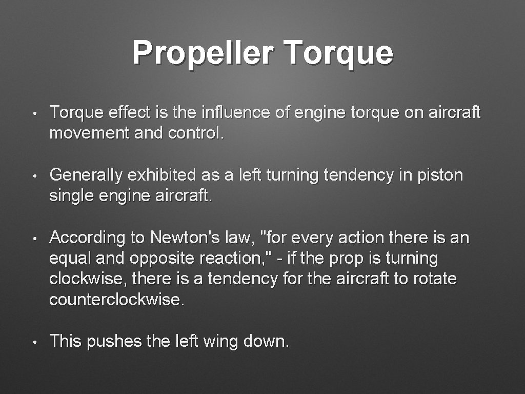 Propeller Torque • Torque effect is the influence of engine torque on aircraft movement