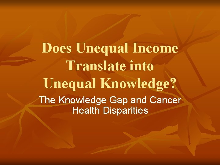 Does Unequal Income Translate into Unequal Knowledge? The Knowledge Gap and Cancer Health Disparities