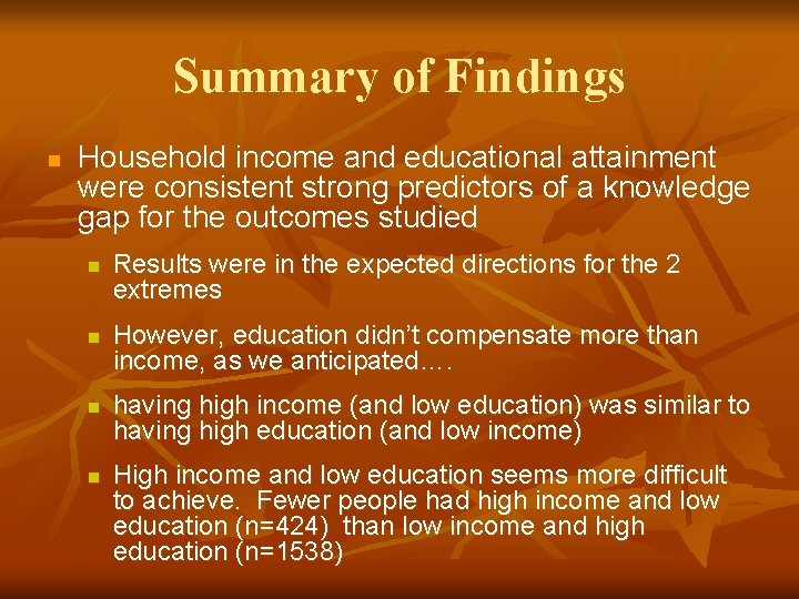 Summary of Findings n Household income and educational attainment were consistent strong predictors of
