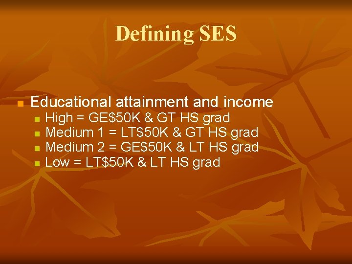 Defining SES n Educational attainment and income n n High = GE$50 K &