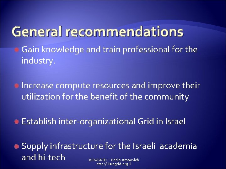General recommendations Gain knowledge and train professional for the industry. Increase compute resources and