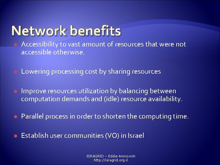 Network benefits Accessibility to vast amount of resources that were not accessible otherwise. Lowering