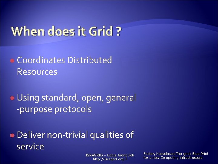 When does it Grid ? Coordinates Distributed Resources Using standard, open, general -purpose protocols