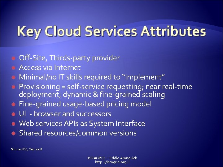 Key Cloud Services Attributes Off-Site, Thirds-party provider Access via Internet Minimal/no IT skills required