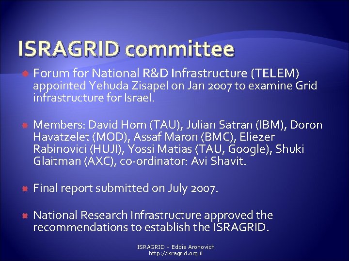 ISRAGRID committee Forum for National R&D Infrastructure (TELEM) Members: David Horn (TAU), Julian Satran