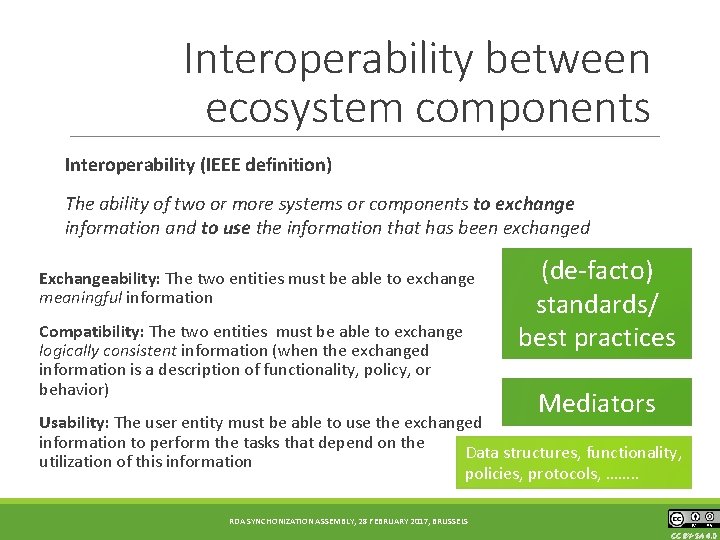 Interoperability between ecosystem components Interoperability (IEEE definition) The ability of two or more systems