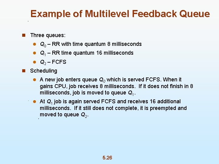 Example of Multilevel Feedback Queue n Three queues: l Q 0 – RR with